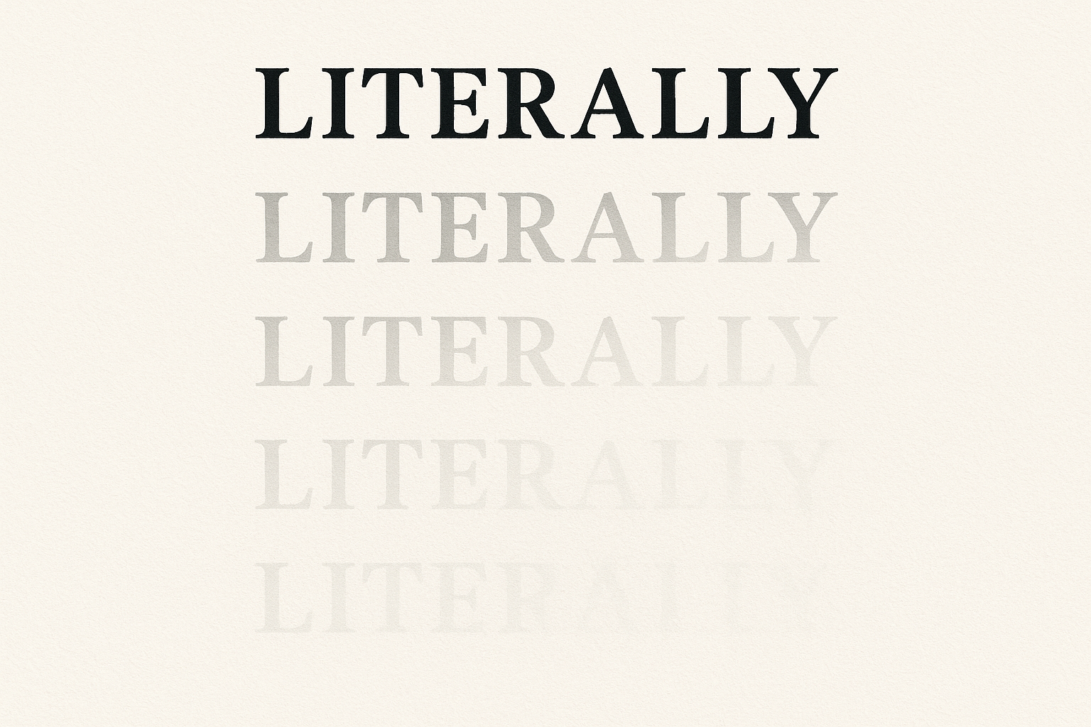 Why “Literally” Doesn’t Mean Literally Anymore